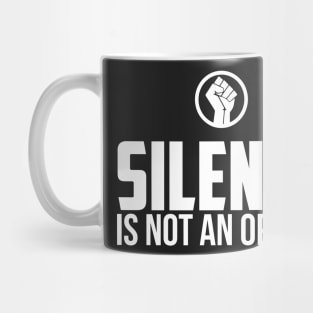 Silence is Not An Option Mug